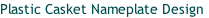 Plastic Casket Nameplate Design